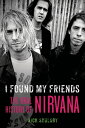 I Found My Friends The Oral History of Nirvana【電子書籍】 Nick Soulsby