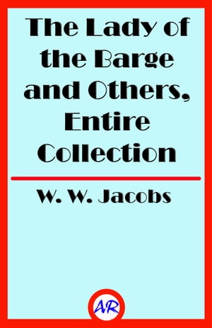 The Lady of the Barge and Others, Entire Collection (Illustrated)Żҽҡ[ W. W. Jacobs ]