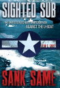 Sighted Sub, Sank Same The United States Navy's Air Campaign against the U-Boat【...