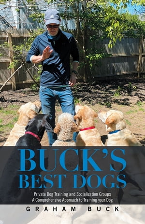 ŷKoboŻҽҥȥ㤨Bucks Best Dogs Private Dog Training and Socialization Groups a Comprehensive Approach to Training Your DogŻҽҡ[ Graham Buck ]פβǤʤ552ߤˤʤޤ