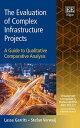 The Evaluation of Complex Infrastructure Projects A Guide to Qualitative Compara...
