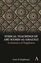 Ethical Teachings of Ab? ??mid al-Ghaz?l? Economics of Happiness【電子書籍】[ Sami Al-...
