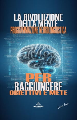 La Rivoluzione Della Mente - Programmazione Neurolinguistica