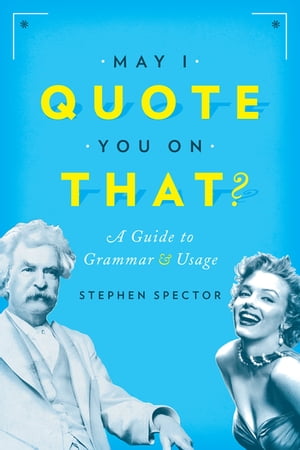May I Quote You on That? A Guide to Grammar and Usage【電子書籍】[ Stephen Spector ]
