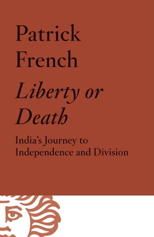 Liberty or Death India's Journey to Independence and Division【電子書籍】[ Patrick French ]