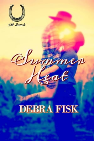 Summer Heat 4M Ranch Series #1【電子書籍】[ Debra Fisk ]