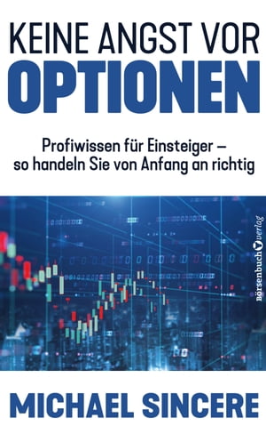 Keine Angst vor Optionen Profiwissen f?r Einsteiger ? so handeln sie von Anfang an richtigŻҽҡ[ Michael Sincere ]