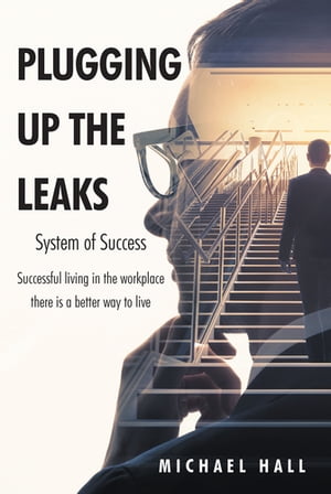 Plugging Up the Leaks System of Success【電子書籍】 Michael Hall