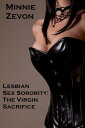 Lesbian Sex Sorority: The Virgin Sacrifice【電子書籍】 Minnie Zevon