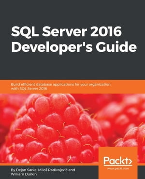 SQL Server 2016 Developer's Guide【電子書籍】[ Milos Radivojevic ]