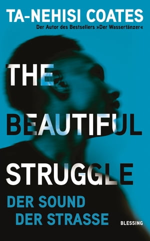 The Beautiful Struggle Der Sound der Stra?eŻҽҡ[ Ta-Nehisi Coates ]