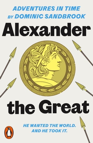 Adventures in Time: Alexander the Great【電子書籍】 Dominic Sandbrook