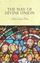 The Way of Divine Union Being a Doctrine of Experience in the Life of Sanctity, Considered on the Faith of its Testimonies and Interpreted After a New Manner【電子書籍】 Arthur Edward Waite