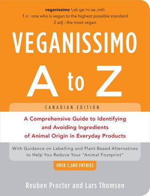 Veganissimo A to Z, Canadian Edition: A Comprehensive Guide to Identifying and Avoiding Ingredients of Animal Origin in Everyday Products