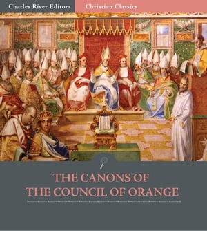 The Canons of the Council of Orange, 529 A.D.【