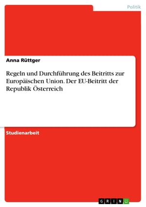 Regeln und Durchführung des Beitritts zur Europäischen Union. Der EU-Beitritt der Republik Österreich