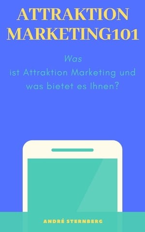 Attraktion Marketing 101 Was ist Attraktion Marketing und was bietet es Ihnen?