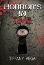 Horror's In Time【電子書籍】[ Tiffany Vega ]