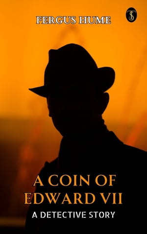 A Coin of Edward VII: A Detective Story