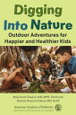 Digging Into Nature Outdoor Adventures for Happier and Healthier Kids