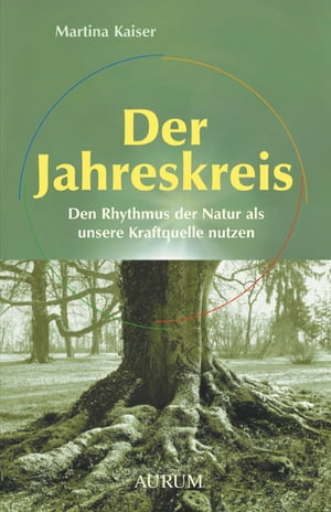 Der Jahreskreis Den Rhythmus der Natur als unsere Kraftquelle nutzen