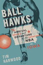 ŷKoboŻҽҥȥ㤨Ball Hawks The Arrival and Departure of the NBA in IowaŻҽҡ[ Tim Harwood ]פβǤʤ2,132ߤˤʤޤ