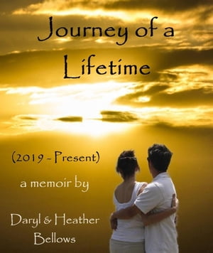Journey of a Lifetime (2019 - Present) - A Memoir By Daryl and Heather Bellows【電...