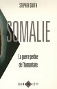 Somalie La guerre perdue de l'humanitaire