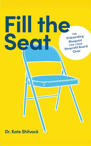 楽天楽天Kobo電子書籍ストアFill the Seat The Onboarding Blueprint for Your Nonprofit Board Chair【電子書籍】[ Dr. Kate Shilvock ]
