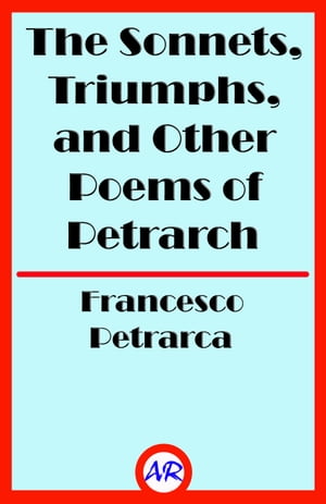 The Sonnets, Triumphs, and Other Poems of Petrar