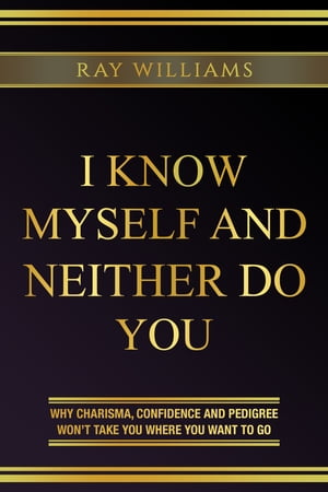 ŷKoboŻҽҥȥ㤨I Know Myself And Neither Do You Why Charisma, Confidence And Pedigree Won't Take You Where You Want To GoŻҽҡ[ Ray Williams ]פβǤʤ1,627ߤˤʤޤ