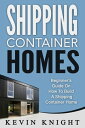 Shipping Container Homes: Beginner’s Guide On How To Build A Shipping Container ...