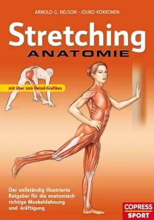 Stretching Anatomie Der vollst?ndig illustrierte Ratgeber f?r die anatomisch richtige Muskeldehnung und -kr?ftigung