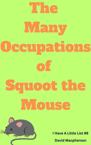 The Many Occupations of Squoot the Mouse I Have 