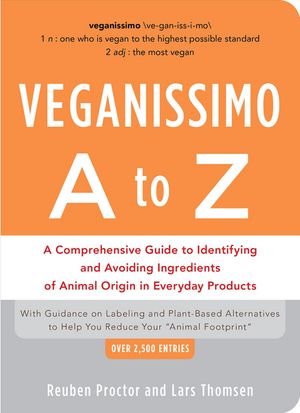 Veganissimo A to Z: A Comprehensive Guide to Identifying and Avoiding Ingredients of Animal Origin in Everyday Products