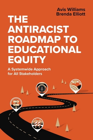 The Antiracist Roadmap to Educational Equity A Systemwide Approach for All Stakeholders