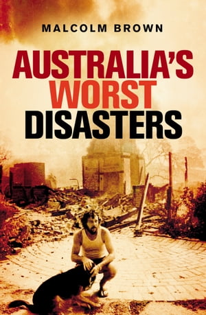 Australia's Worst Disasters【電子書籍】[ Malcolm Brown ]