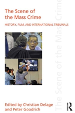 The Scene of the Mass Crime History, Film, and International Tribunals【電子書籍】