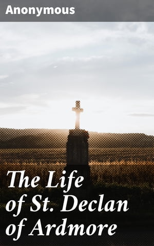 ARDMORE The Life of St. Declan of Ardmore【電子書籍】[ Anonymous ]