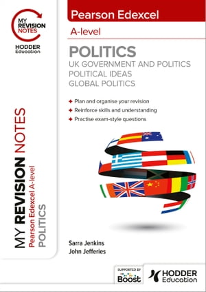 My Revision Notes: Pearson Edexcel A-level Politics: UK Government and Politics, Political Ideas and Global Politics【電子書籍】 Sarra Jenkins