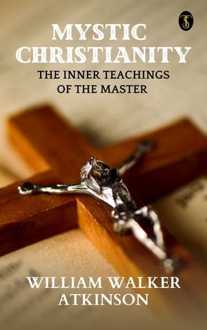 Mystic Christianity: The Inner Teachings Of The 