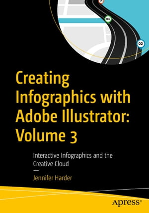 Creating Infographics with Adobe Illustrator: Volume 3 Interactive Infographics and the Creative Cloud