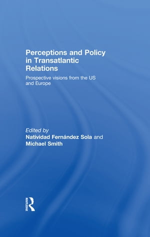 Perceptions and Policy in Transatlantic Relations Prospective Visions from the US and Europe