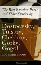 The Best Russian Plays and Short Stories by Dostoevsky, Tolstoy, Chekhov, Gorky, Gogol and many more (Unabridged): An All Time Favorite Collection from the Renowned Russian dramatists and Writers (Including Essays and Lectures on Russian