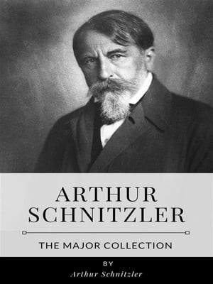 Arthur Schnitzler ? The Major CollectionŻҽҡ[ Arthur Schnitzler ]