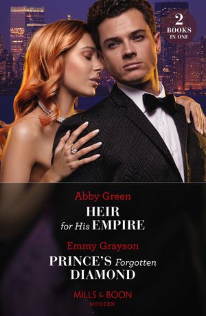 Heir For His Empire / Prince's Forgotten Diamond: Heir for His Empire / Prince's Forgotten Diamond (Diamonds of the Rich and Famous) (Mills &Boon Modern)Żҽҡ[ Abby Green ]