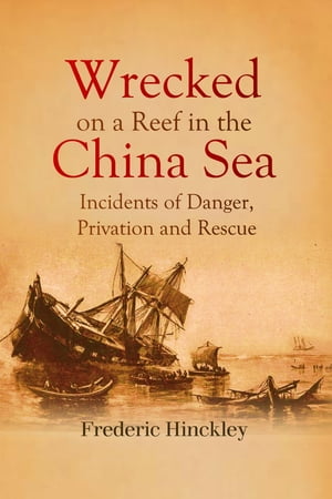 ŷKoboŻҽҥȥ㤨Wrecked on a Reef in the China Sea: Incidents of Danger, Privation and RescueŻҽҡ[ Frederic Hinckley ]פβǤʤ162ߤˤʤޤ