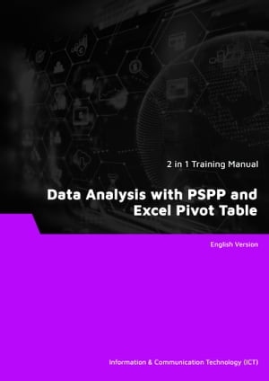 Data Analysis with PSPP and Excel Pivot Table (2 in 1 eBooks)【電子書籍】[ Advanced Business Systems Consultants Sdn Bhd ]