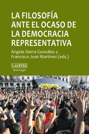 La filosof?a ante el ocaso de la democracia representativa Pluralismo, consenso, autoritarismoŻҽҡ[ ?ngela Sierra Gonz?lez ]