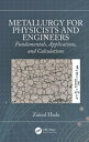 Metallurgy for Physicists and Engineers Fundamentals, Applications, and Calculat...